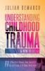 Understanding Childhood Trauma and How to Let Go: 11 Effective Tools You Need To Heal (From a Fellow Survivor)