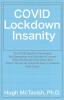 COVID Lockdown Insanity: The COVID Deaths It Prevented the Depression and Suicides It Caused What We Should Have Done and What It Shows We Could Do Now to Address Real Crises