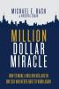 Million Dollar Miracle: How to Make a Million Dollars in One Day and Never Have To Work Again