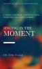 Singing in the Moment: A Choir Director's Notes on Life Learning and Contentment