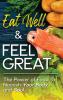 Eat Well & Feel Great: The Power of Food to Nourish Your Body and Soul