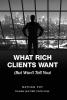 What Rich Clients Want: (But Won't Tell You)