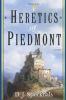 Heretics of Piedmont: A Novel of the Waldensians: 1 (Witnesses of the Light)