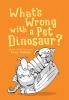 What's Wrong with a Pet Dinosaur?: Poems and Drawings