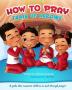 How to Pray: A guide that connects children to God through prayer: 1 (Train Up Arrows)