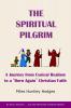 The Spiritual Pilgrim: A Journey from Cynical Realism to Born Again Christian Faith