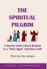 The Spiritual Pilgrim: A Journey from Cynical Realism to Born Again Christian Faith