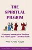 The Spiritual Pilgrim: A Journey from Cynical Realism to Born Again Christian Faith