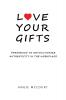 Love Your Gifts: Permission to Revolutionize Authenticity in the Workplace