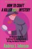 How to Craft a Killer Cozy Mystery: An Intensive Guide to Traditional Murder Mysteries & Writing the Modern Whodunit: 1 (Writer Productivity)