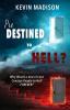 Predestined to Hell?: Why Would a God of Love Consign People to Hell FOREVER?: 1 (From Sinner to Saint Metamorphosis)