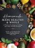 Homemade: Made Healthy & Whole: A Flavor of Lebanese Cooking and Other Healthy Recipes