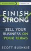 Finish Strong: Sell your Business On Your Terms