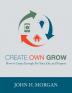 Create Own Grow: How to Create Enough for Your Life and Purpose: 1 (Empowerment)