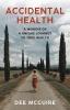 Accidental Health: A Memoir of a Unique Journey to True Health