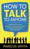 How to Talk to Anyone: Master Small Talk Improve your Social Skills and Build Meaningful Relationships