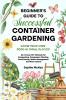 Beginner's Guide to Successful Container Gardening