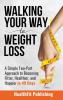 Walking Your Way to Weight Loss: A Simple Two-Part Approach to Becoming Fitter Healthier and Happier in 49 Days