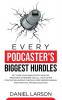 Every Podcaster's Biggest Hurdles: Get Over your Paralysis by Analysis Impostor's Syndrome and All your Other Podcasting Hurdles Through Deep ... and All your Other Podcasting Hurdles Through