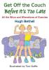 Get Get off the Couch Before it's too Late!: All the whys and wherefores of exercise