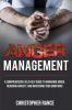 Anger Management: A comprehensive self-help guide to managing anger reducing anxiety and mastering your emotions!