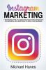 Instagram Marketing: A beginners guide to leveraging social media marketing influencers and advertising to grow your business!