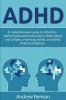 ADHD: A Comprehensive Guide to Attention Deficit Hyperactivity Disorder in Both Adults and Children Parenting ADHD and ADHD Treatment Options