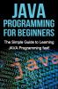 JAVA Programming for Beginners: The Simple Guide to Learning JAVA Programming fast!