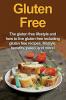 Gluten Free: The gluten free lifestyle and how to live gluten free including gluten free recipes lifestyle benefits Paleo and more!