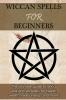 Wiccan Spells for Beginners: The ultimate guide to Wicca and Wiccan spells for health wealth relationships and more!