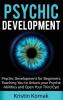 Psychic Development: Psychic Development for Beginners Teaching you to Unlock your Psychic Abilities and Open your Third Eye!