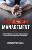 Anger Management: A comprehensive self-help guide to managing anger reducing anxiety and mastering your emotions!