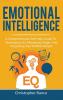 Emotional Intelligence: A comprehensive self help guide to developing EQ managing anger and improving your relationships!