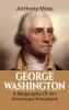 George Washington: A Biography of an American President