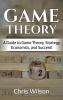 Game Theory: A Guide to Game Theory Strategy Economics and Success!