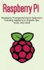 Raspberry Pi: Raspberry Pi programming for beginners including Raspberry Pi projects tips tricks and more!