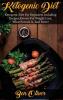 Ketogenic Diet: Ketogenic diet for beginners including recipes ketosis for weight loss what ketosis is and more!