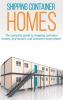 Shipping Container Homes: The complete guide to shipping container homes tiny houses and container home plans!