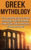 Greek Mythology: The complete guide to Greek Mythology Ancient Greece Greek Gods Zeus Hercules Titans and more!