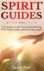 Spirit Guides: A Complete Guide to Communicating with Spirit Guides and Guardian Angels