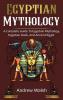 Egyptian Mythology: A Comprehensive Guide to Ancient Egypt