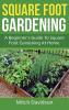 Square Foot Gardening: A Beginner's Guide to Square Foot Gardening at Home