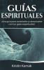 Guías Espirituales: ¡Una guía para conectarte y comunicarte con tus guías espirituales!