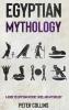 Egyptian Mythology: A Guide to Egyptian History Gods and Mythology