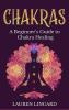 Chakras: A Beginner's Guide to Chakra Healing