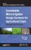 Sustainable Micro Irrigation Design Systems for Agricultural Crops