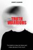 Truth Warriors: The Battle to Hear Be Heard and Make Decisions that Count