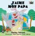 J'aime mon papa: I Love My Dad (French Edition) (French Bedtime Collection)