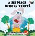 A me piace dire la verità: I Love to Tell the Truth (Italian Edition) (Italian Bedtime Collection)