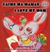 J'aime Ma Maman I Love My Mom: French English Bilingual Edition (French English Bilingual Collection)